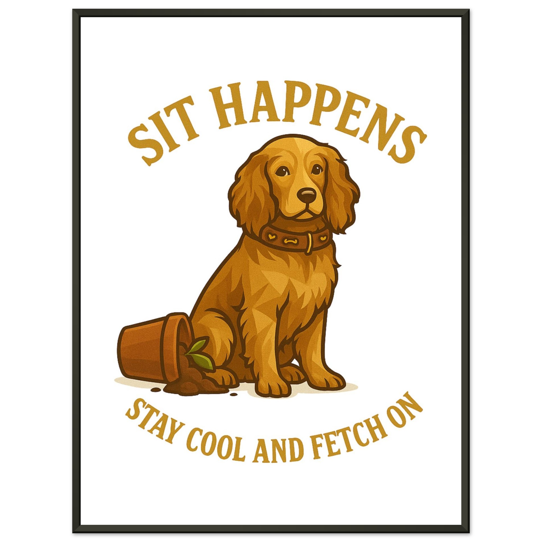 classic semi glossy paper metal framed poster sit happens a050461f-d625-4312-a102-cfbee4ccebc4